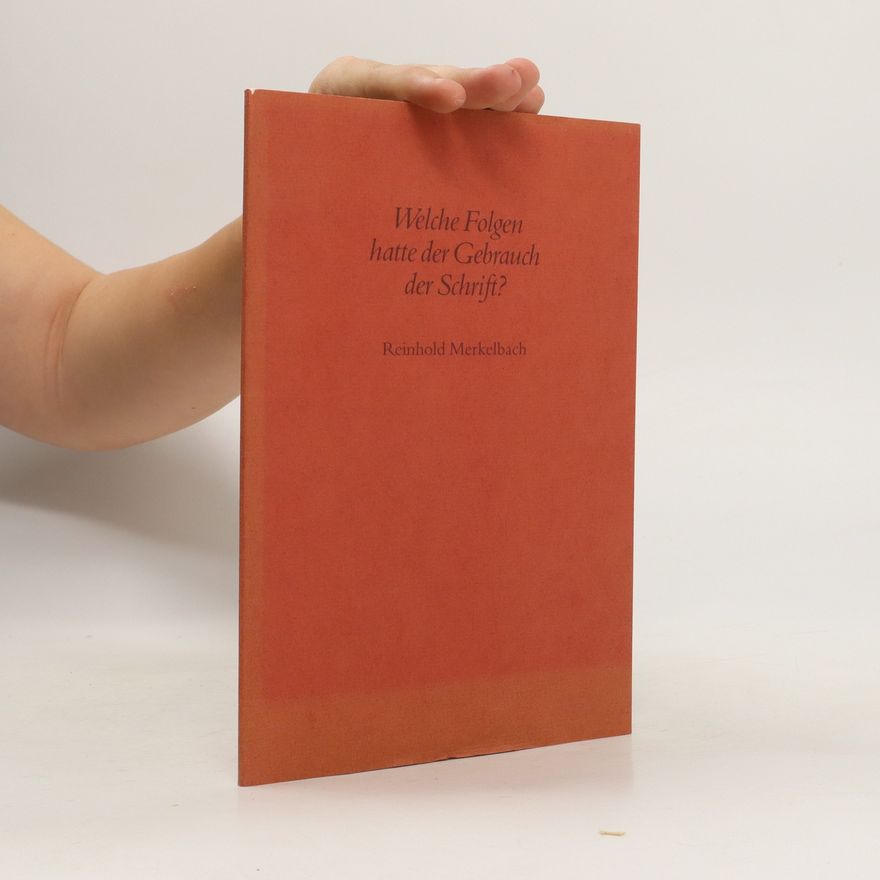 Reinhold Merkelbach Welche Folgen hatte der Gebrauch der Schrift?