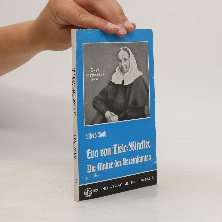 Alfred Roth Eva von Tiele-Winckler, die Mutter der Vereinsamten