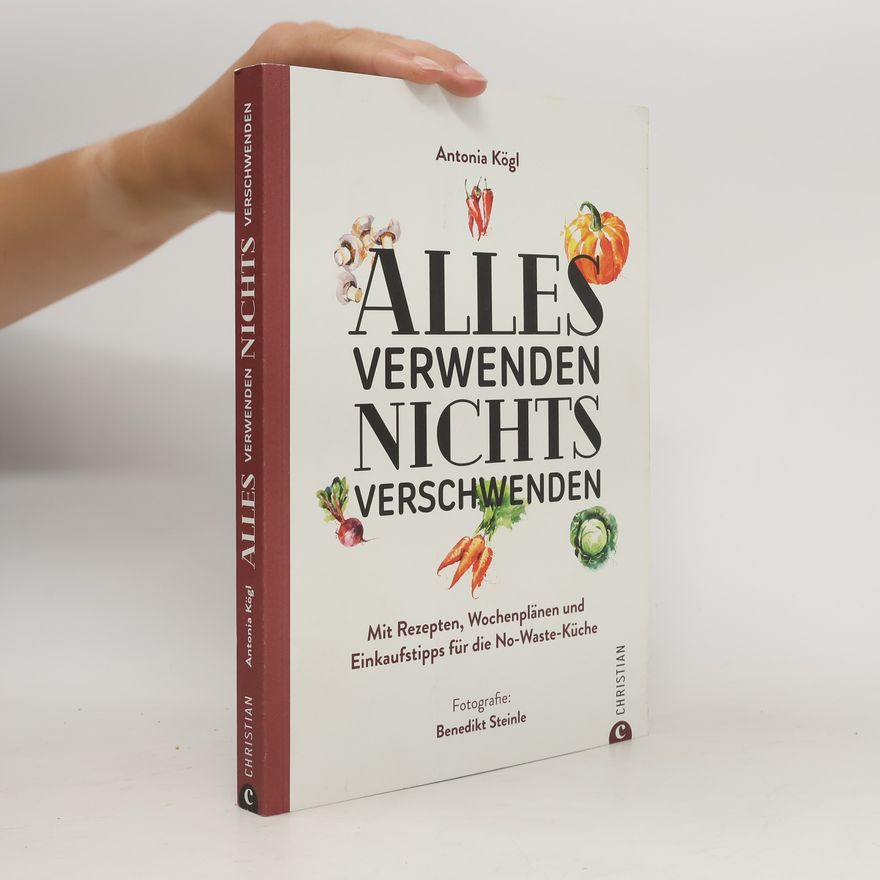 Antonia Kögl Alles verwenden, nichts verschwenden