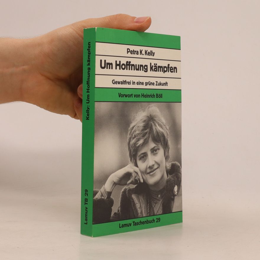 Petra Kelly Um Hoffnung kämpfen!