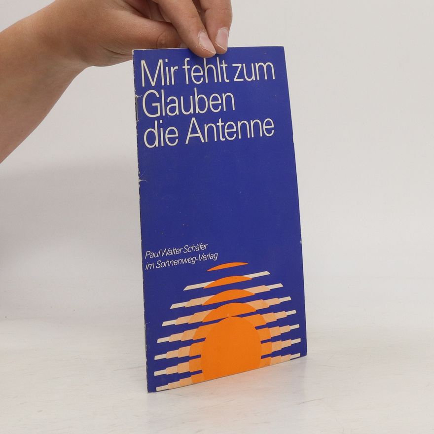 Paul Walter Schäfer Mir fehlt zum Glauben die Antenne