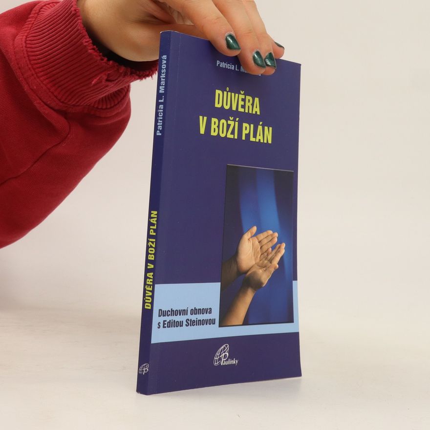 Patricia L. Marks Důvěra v boží plán. Duchovní obnova s Editou Steinovou