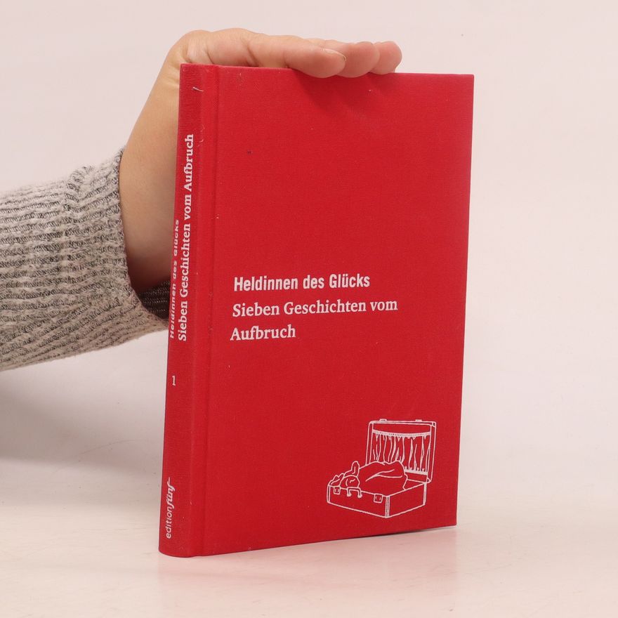 Autorenkollektiv Heldinnen des Glücks. Sieben Geschichten vom Aufbruch