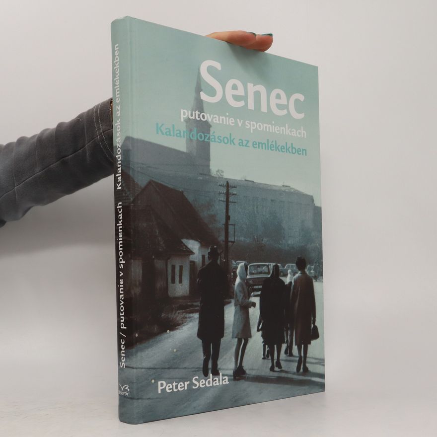 László Flórián Senec : putovanie v spomienkach = Kalandozások az emlékekben