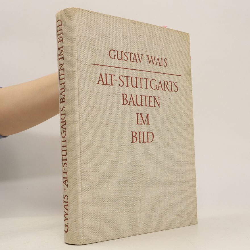 Gustav Wais Alt-Stuttgarts Bauten im Bild