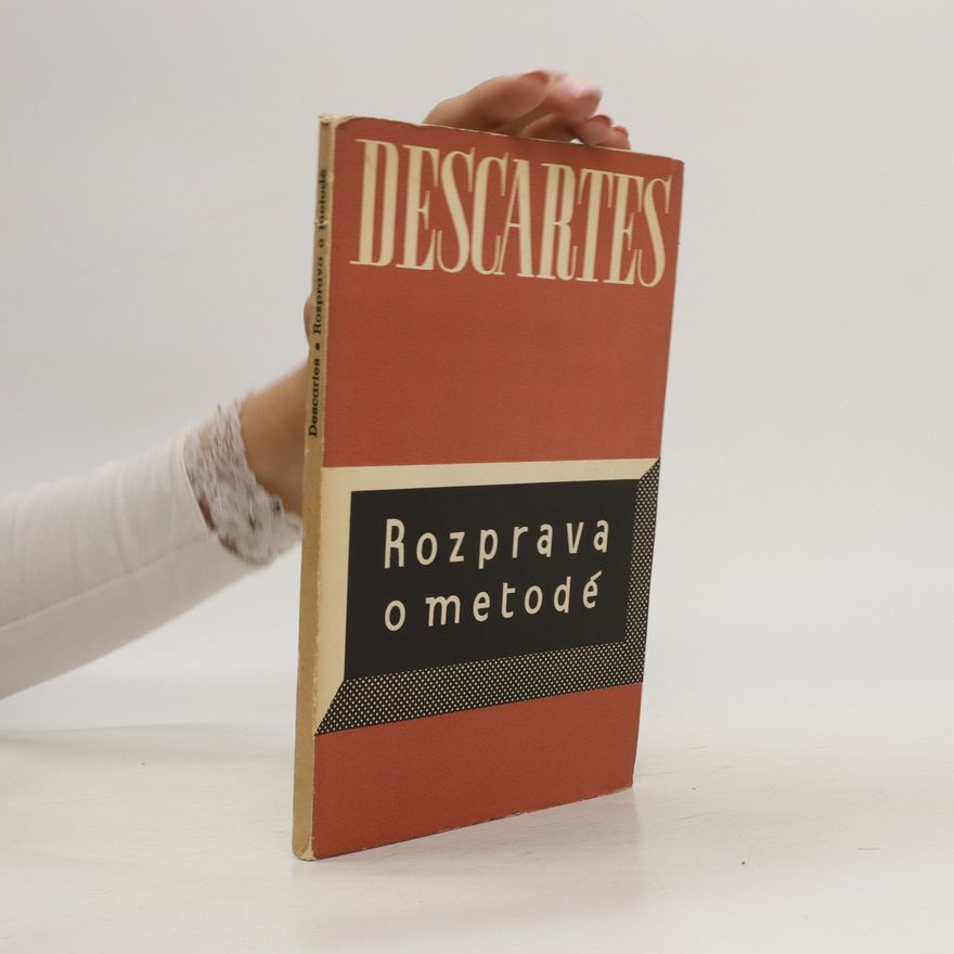 René Descartes Rozprava o metodě, jak správně vésti svůj rozum a hledati pravdu ve vědách