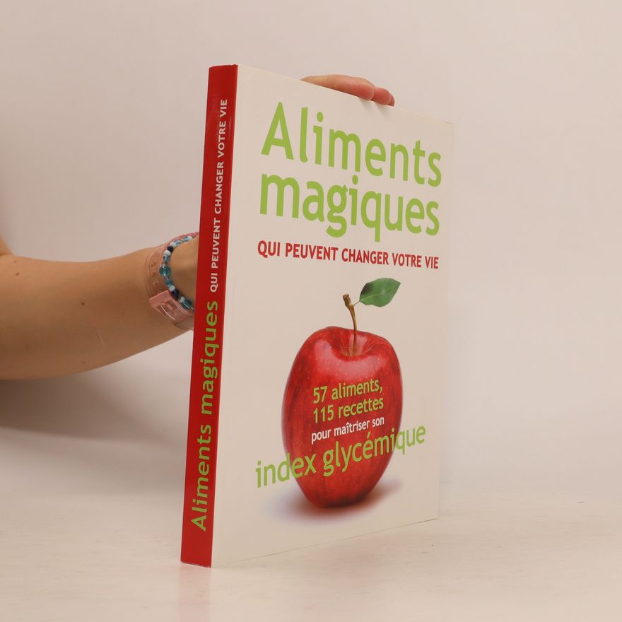 Élisa Vergne Aliments magiques qui peuvent changer votre vie : 57 aliments, 115 recettes pour maîtriser son index glycémique
