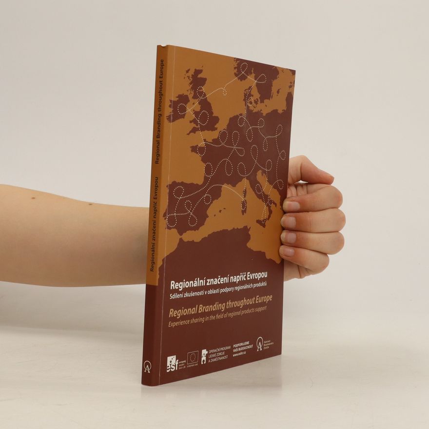 AA.VV. Regionální značení napříč Evropou : sdílení zkušeností v oblasti podpory regionálních produktů = Regional Branding throughout Europe : Experience sharing in the Field of regional Products support