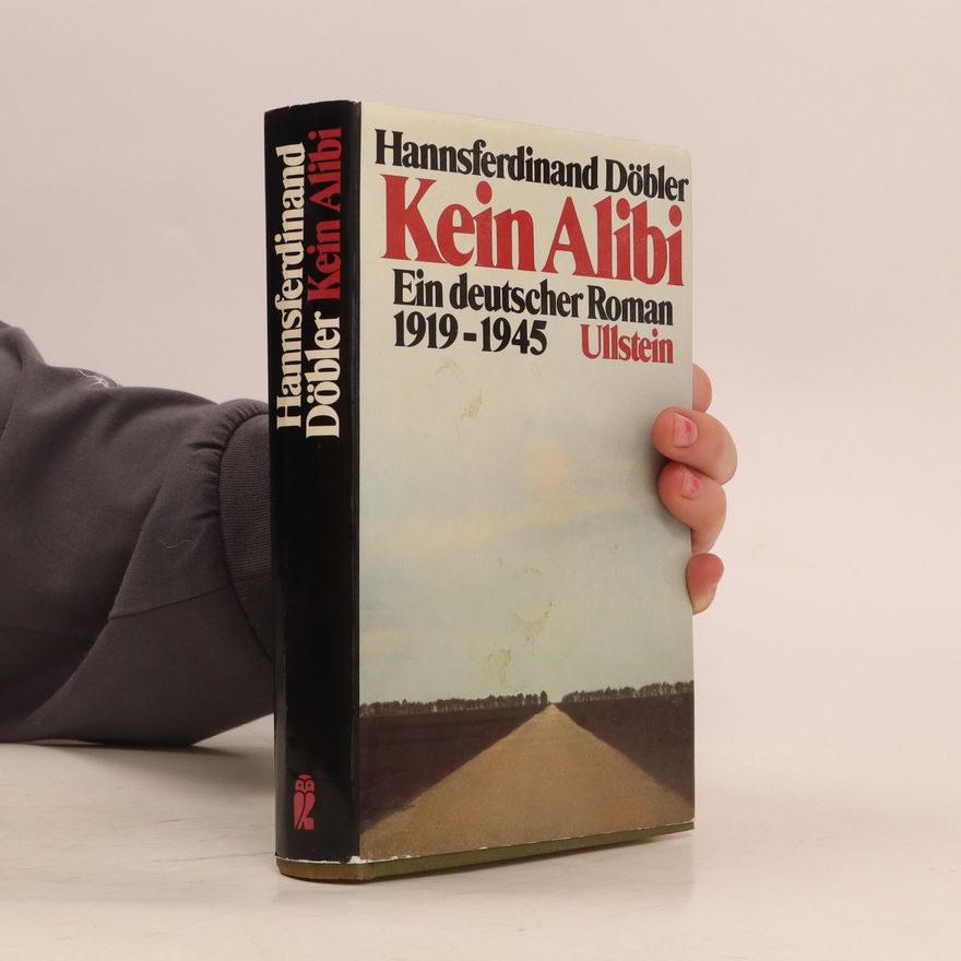 Hannsferdinand Döbler Kein Alibi - Ein deutscher Roman 1919-1945