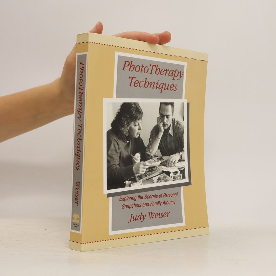 Judy Weiser PhotoTherapy techniques : exploring the secrets of personal snapshots and family albums