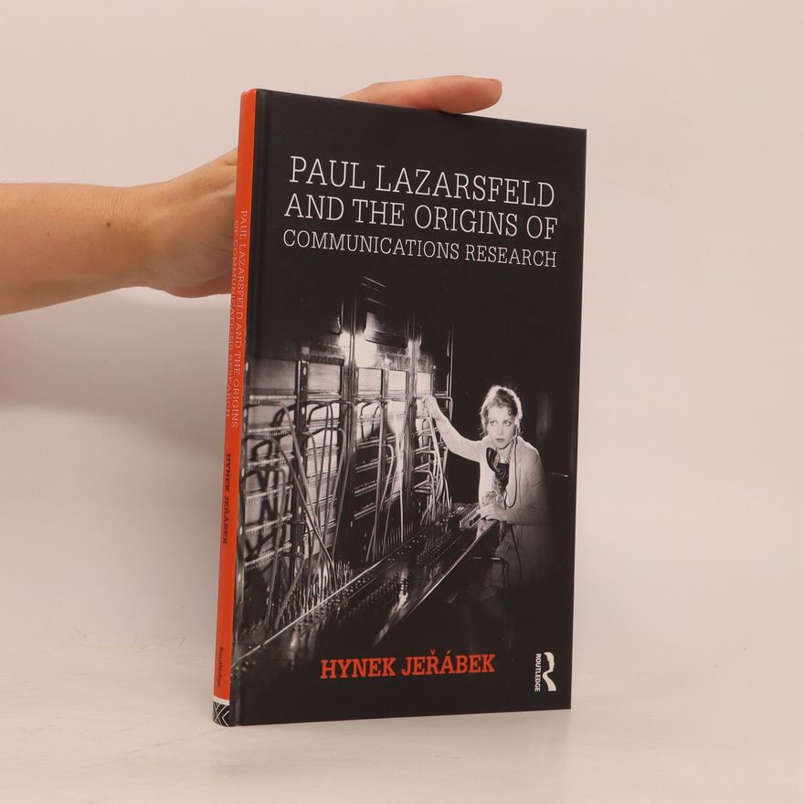 Hynek Jeřábek Paul Lazarsfeld and the Origins of Communications Research