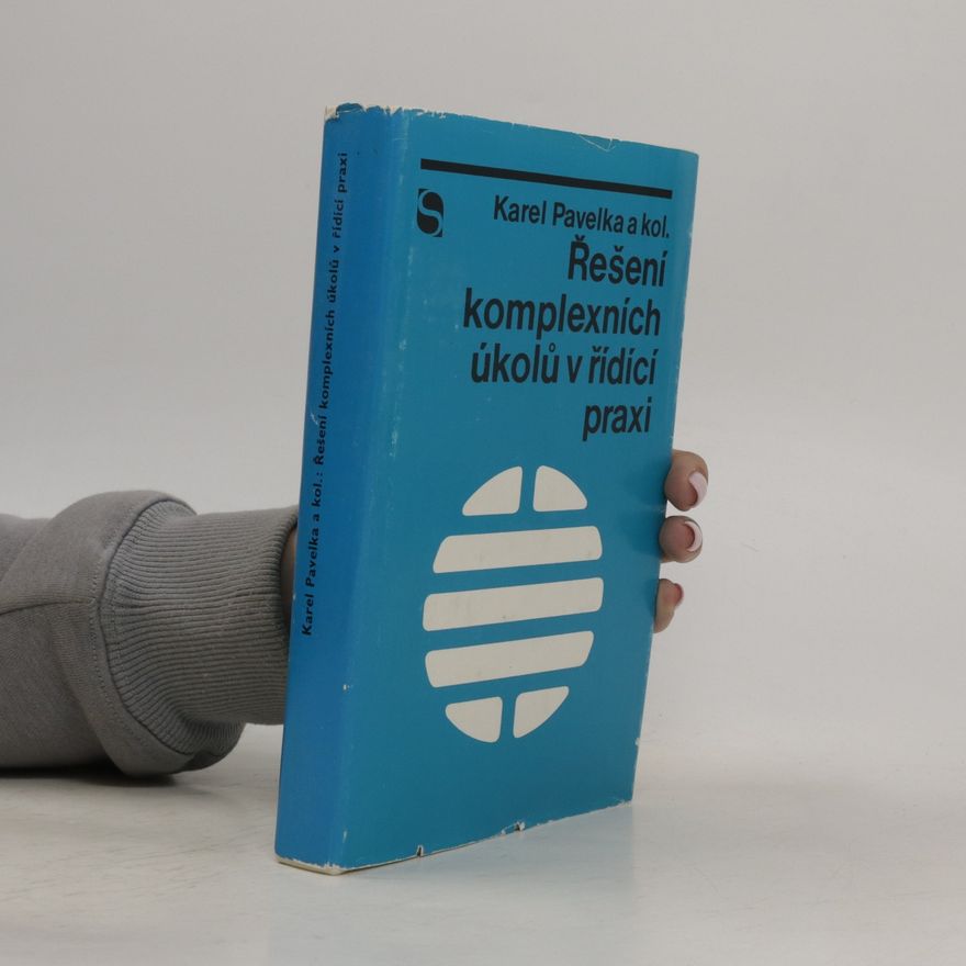 Karel Pavelka Řešení komplexních úkolů v řídící praxi
