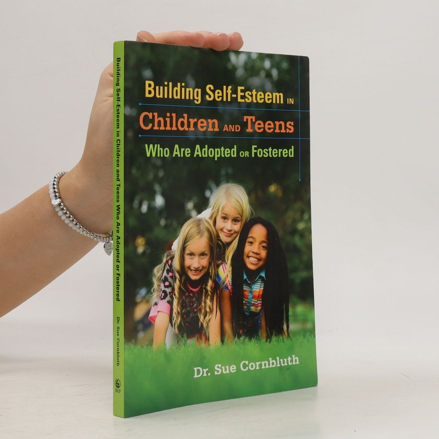 Sue Cornbluth Building Self-Esteem in Children and Teens Who Are Adopted Or Fostered