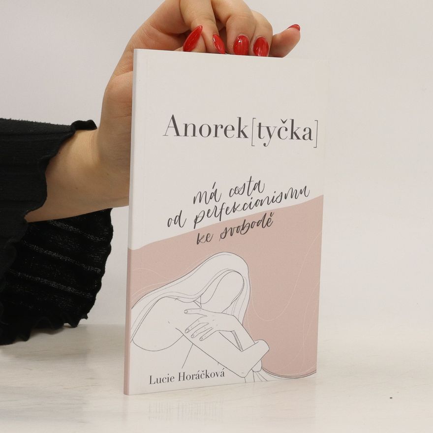 Lucie Horáčková Anorek(tyčka) : má cesta od perfekcionismu ke svobodě