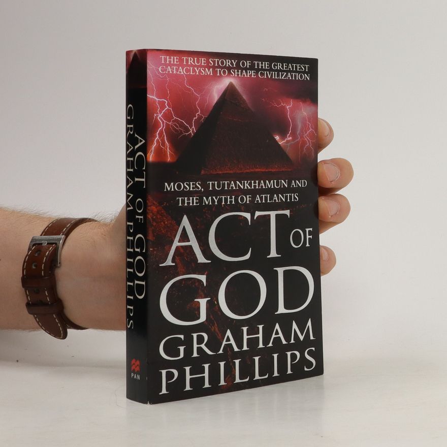 Graham Phillips Act of God : Tutankhamun, Moses & the Myth of Atlantis