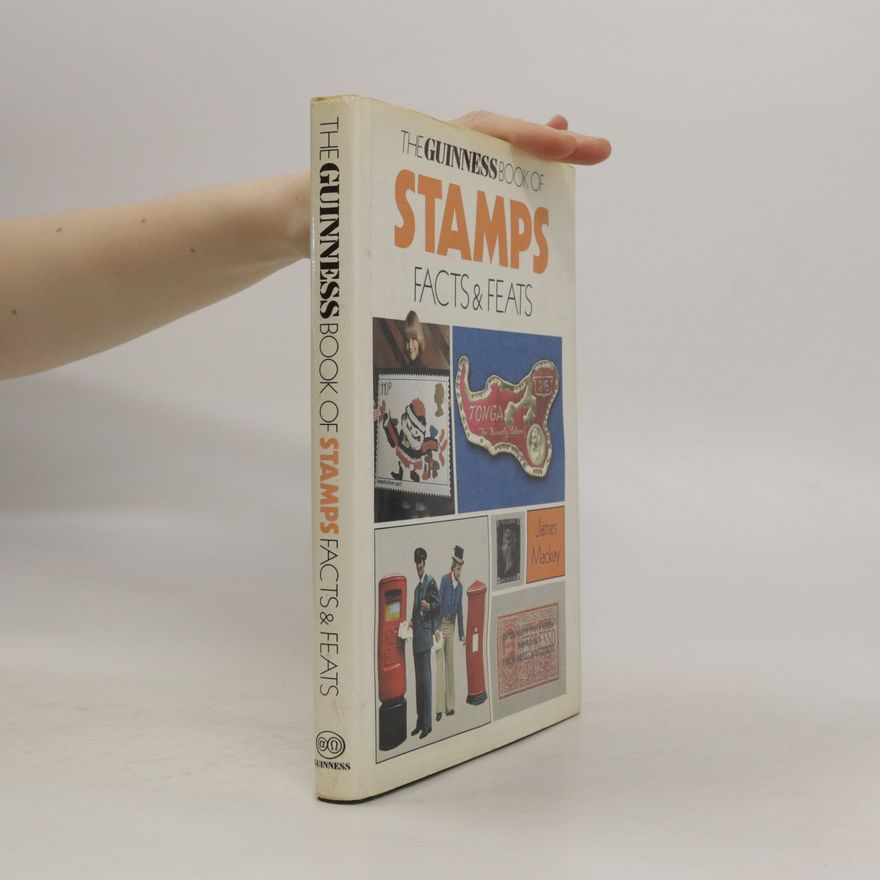 James Alexander Mackay The Guinness book of stamps : facts & feats