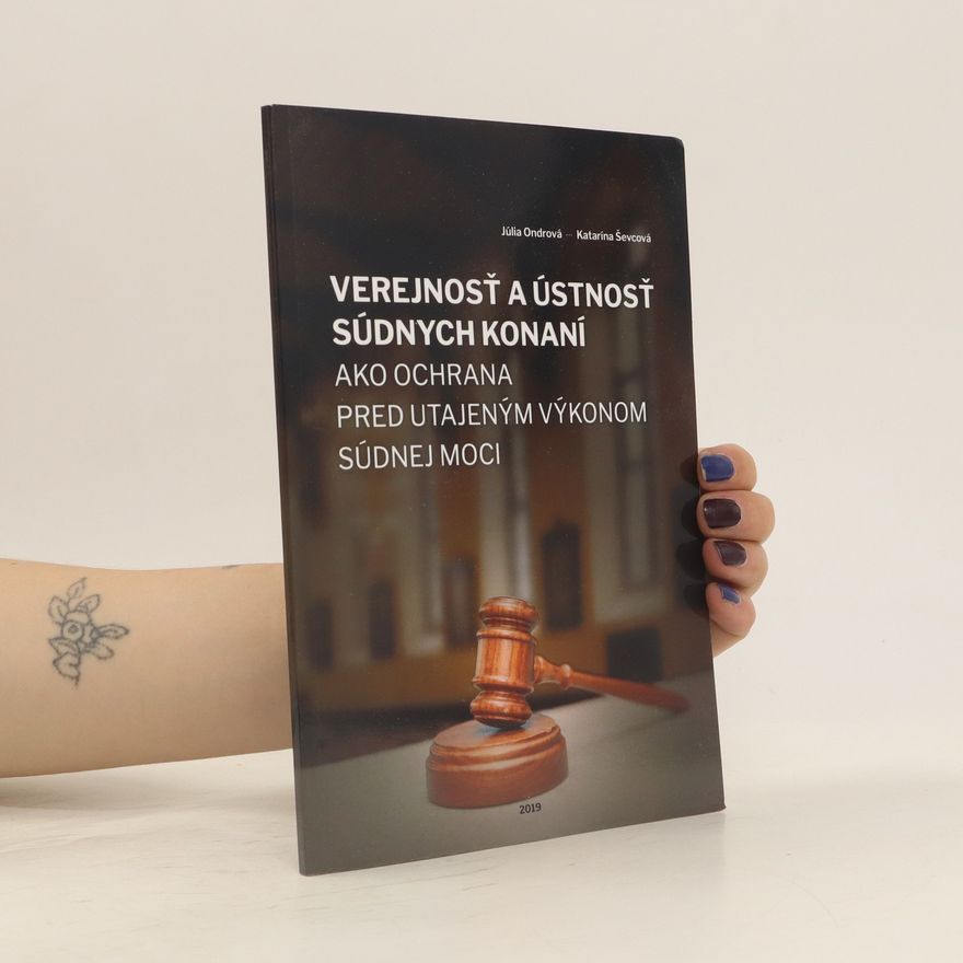 Katarína Ševcová Verejnosť a ústnosť súdnych konaní ako ochrana pred utajeným výkonom súdnej moci