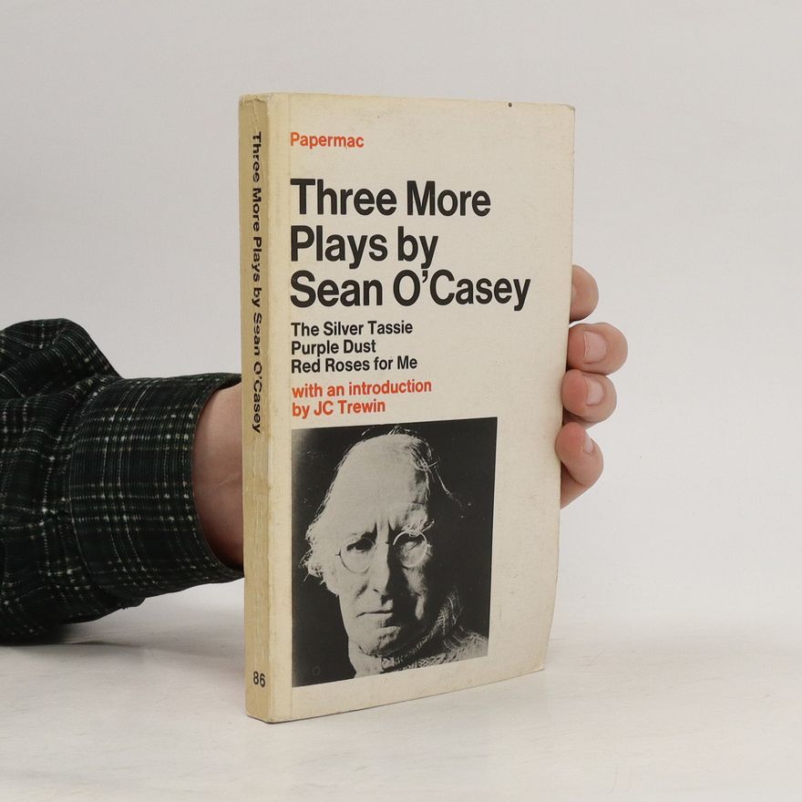 Seán O'Casey Three more plays : The Silver Tassie ; Purple Dust ; Red Roses for Me