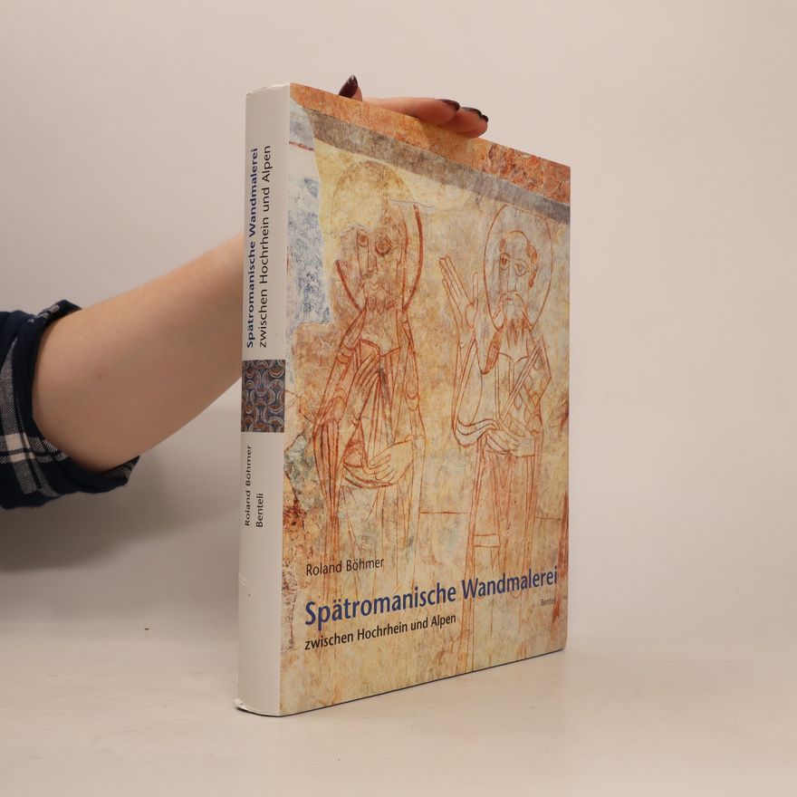 Roland Böhmer Spätromanische Wandmalerei zwischen Hochrhein und Alpen