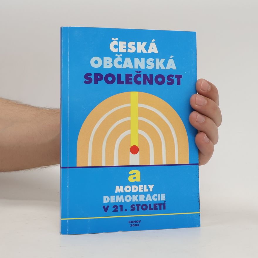 Various authors Česká občanská společnost a modely demokracie v 21. století