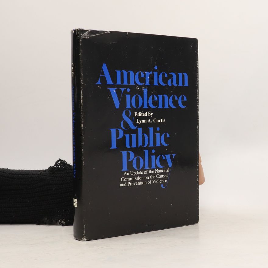 Lynn A. Curtis American Violence and Public Policy