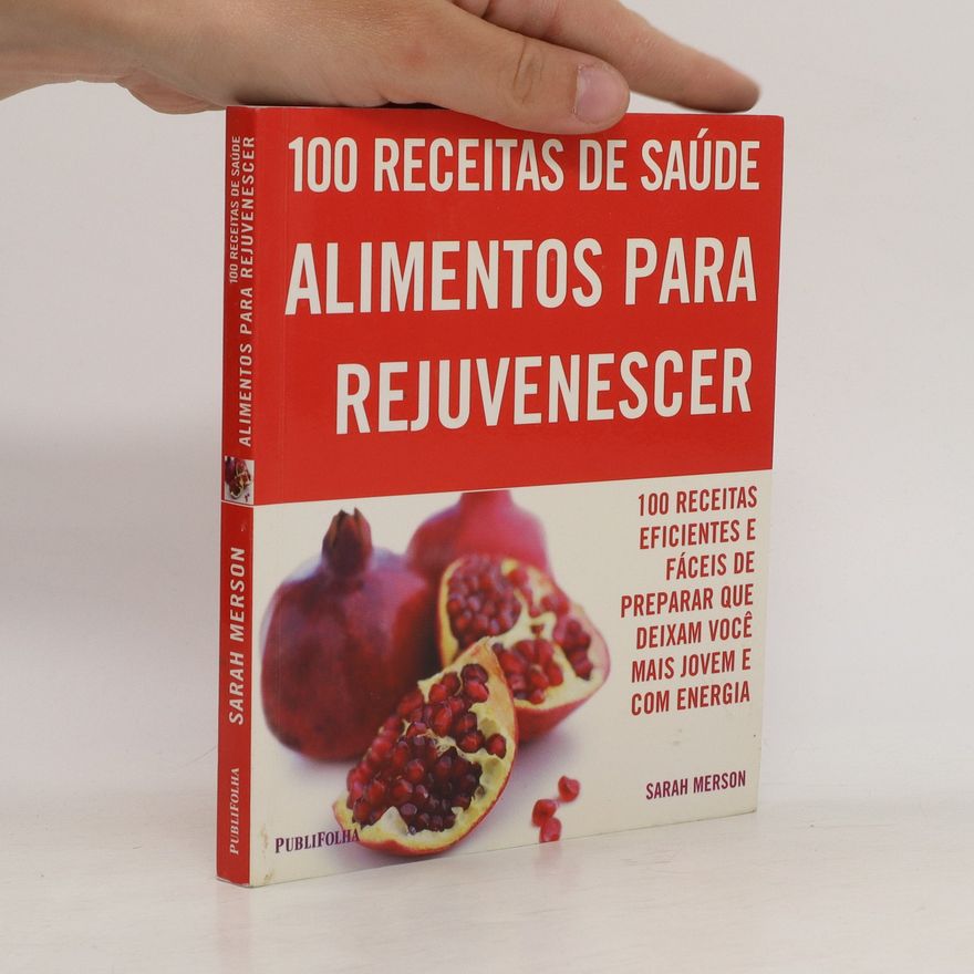 Sarah Merson 100 receitas de saúde. Alimentos para rejuvenescer