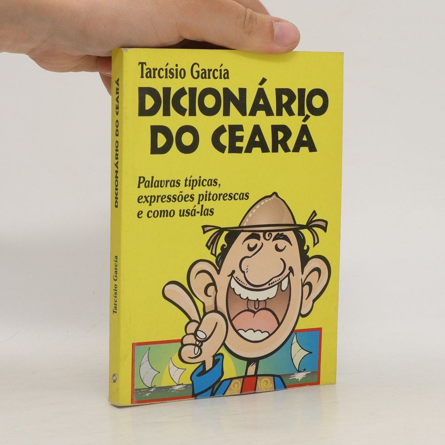 Tarcísio García Dicionário do Ceará. Palavras típicas, expressões pitorescas e como usá-las