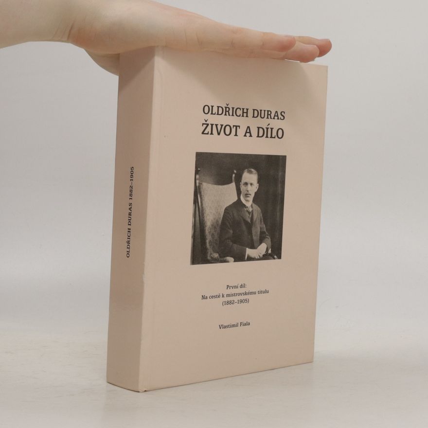 Vlastimil Fiala Oldřich Duras. Život a dílo. První díl: Na cestě k mistrovskému titulu (1882-1905)