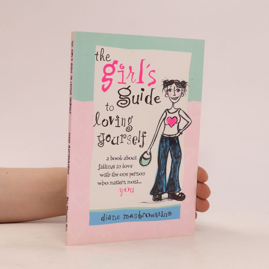 Diane Mastromarino The Girl's Guide to Loving Yourself