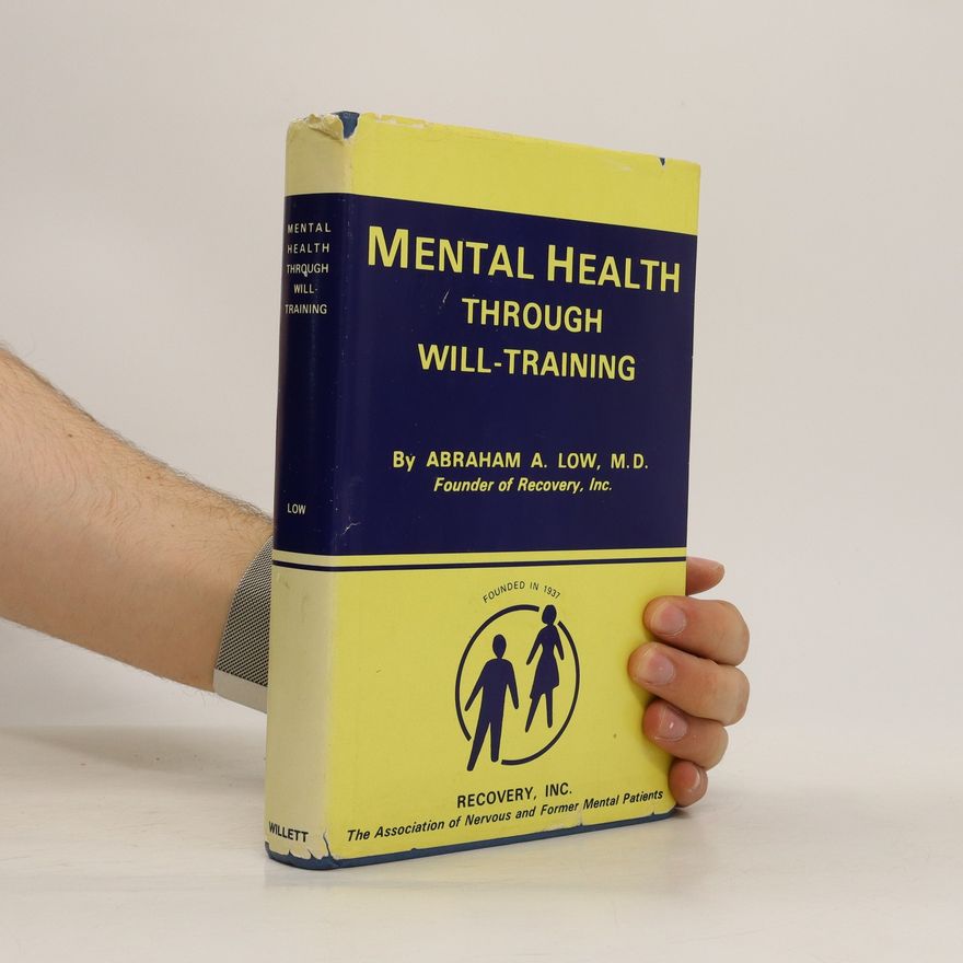 Abraham A. Low Mental Healt Through Will-Training