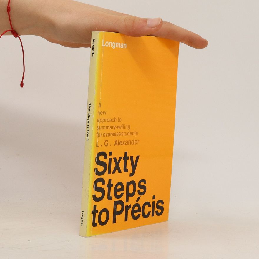 Louis George Alexander Sixty steps to prećis. A New Approach To Summary-Writing for Overseas Students