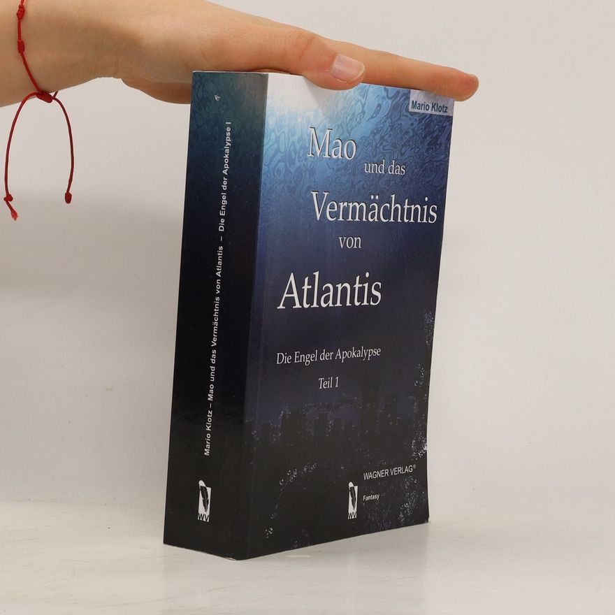 Mario Klotz Mao und das Vermächtnis von Atlantis. Die Engel der Apokalypse. Teil 1