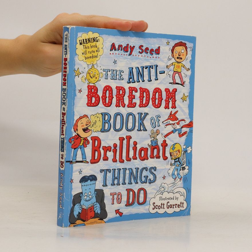 Andy Seed The Anti-Boredom Book of Brilliant Things to Do