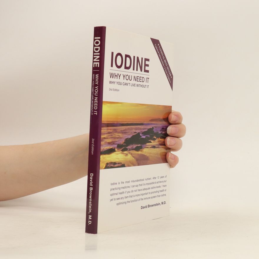David Brownstein Iodine: Why you need it, Why you can't live without it