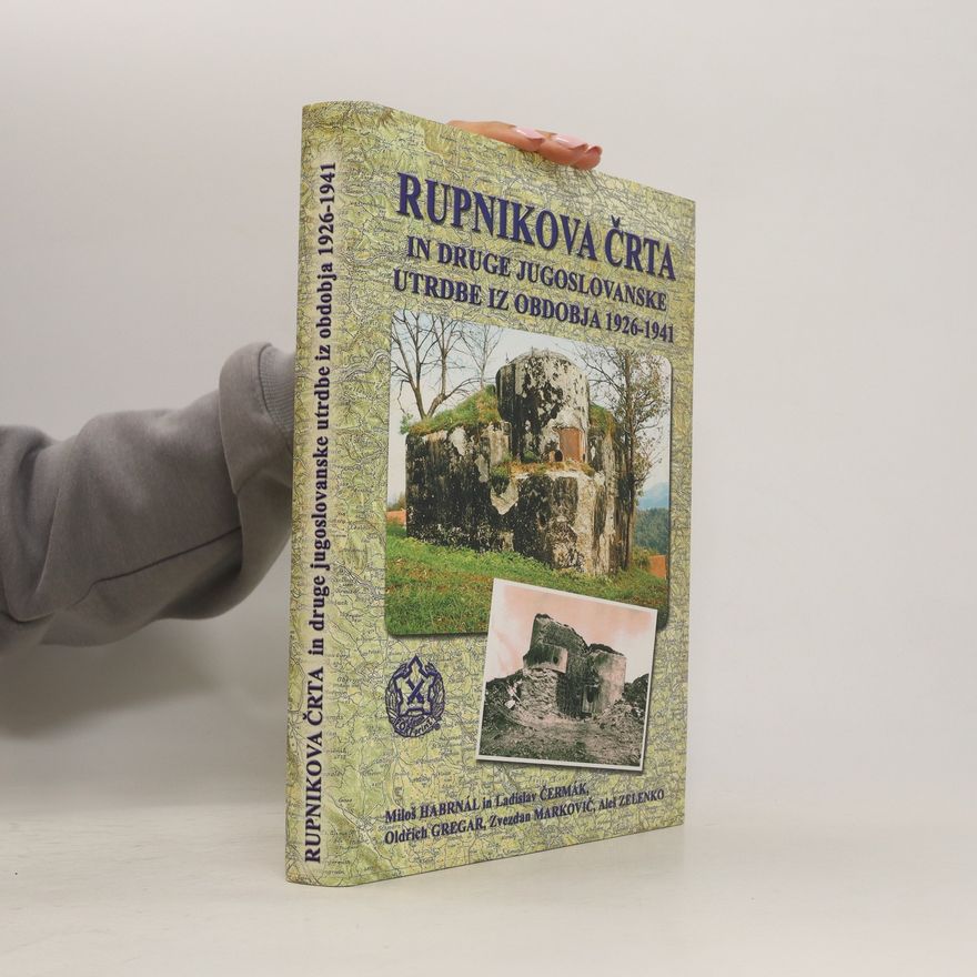Kolektiv autorů Rupnikova črta in druge jugoslovanske utrdbe iz obdobja 1926-1941