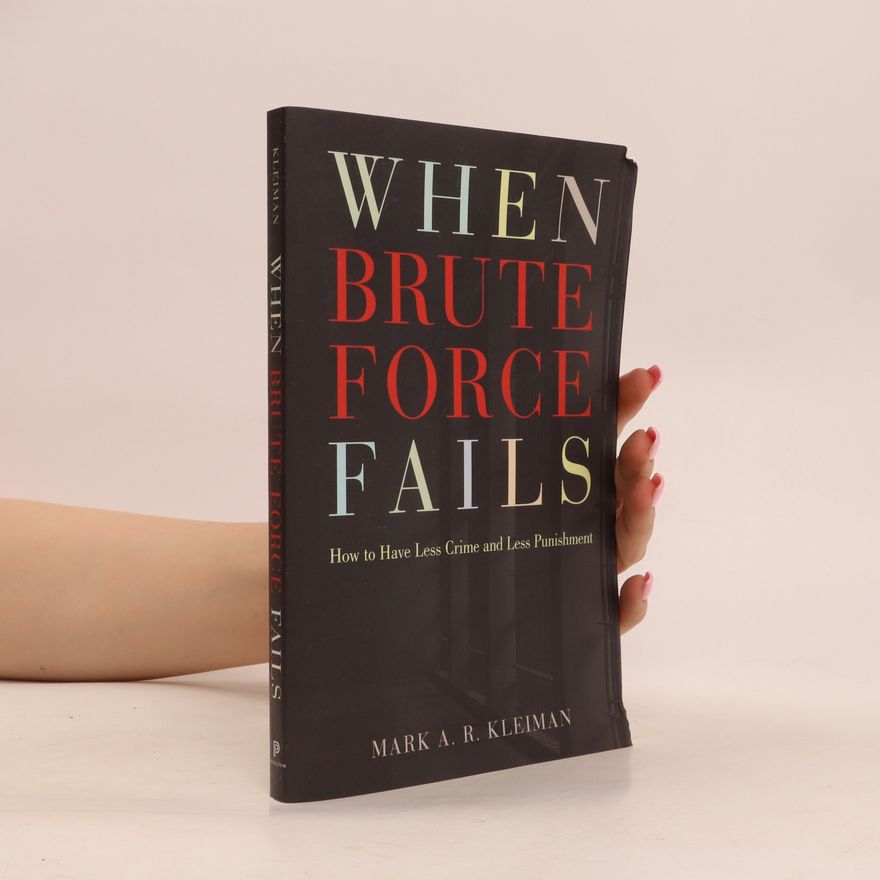 Mark A. R. Kleiman When Brute Force Fails