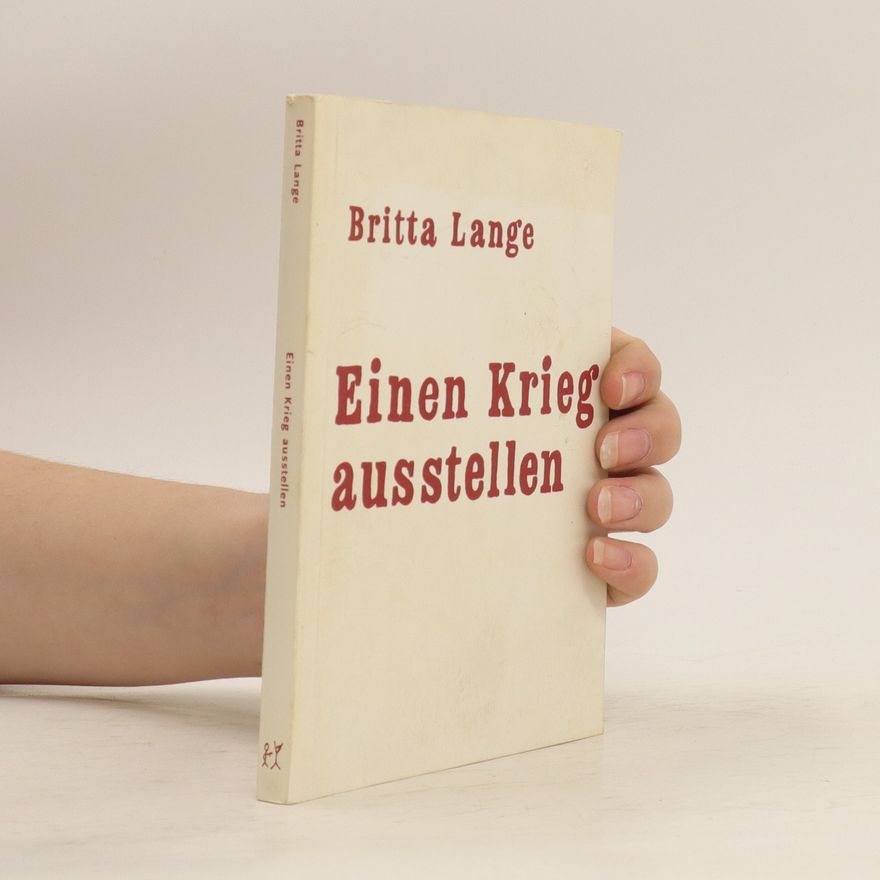 Britta Lange Einen Krieg ausstellen