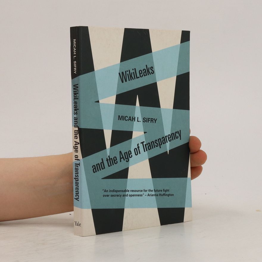 Micah L. Sifry Wikileaks and the Age of Transparency