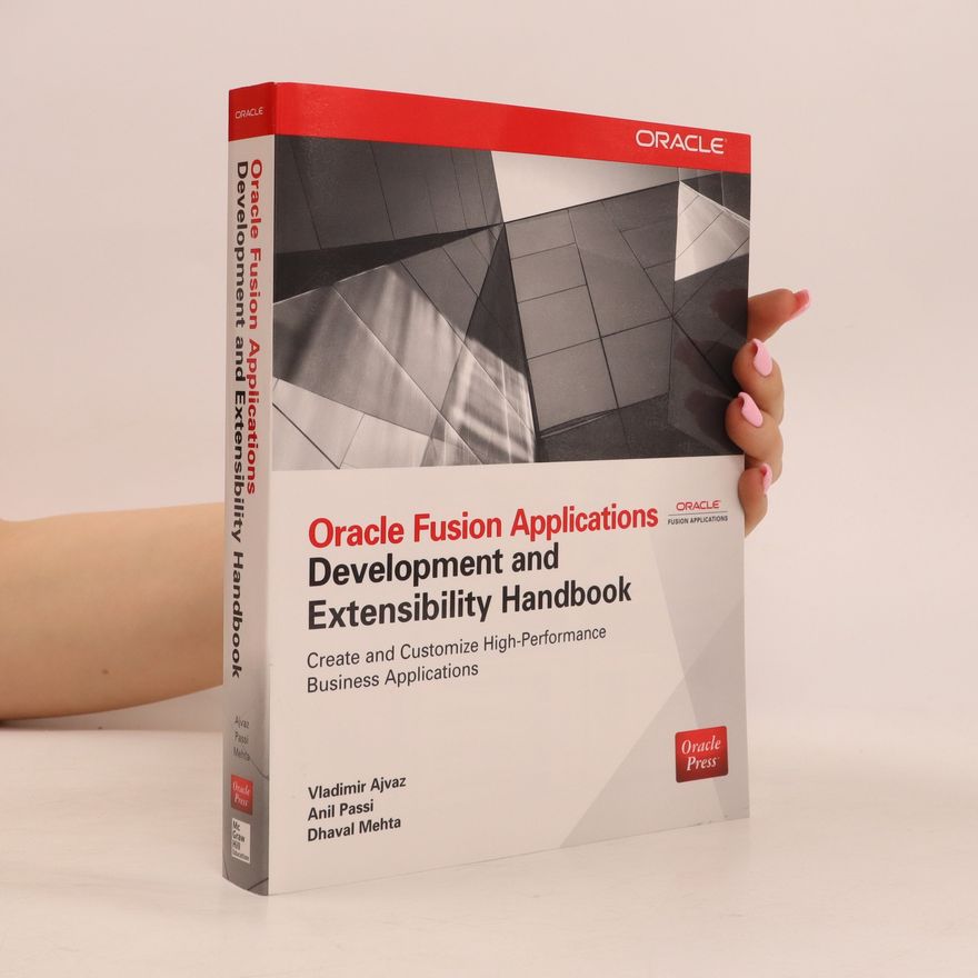 Anil Passi Oracle Fusion Applications Development and Extensibility Handbook