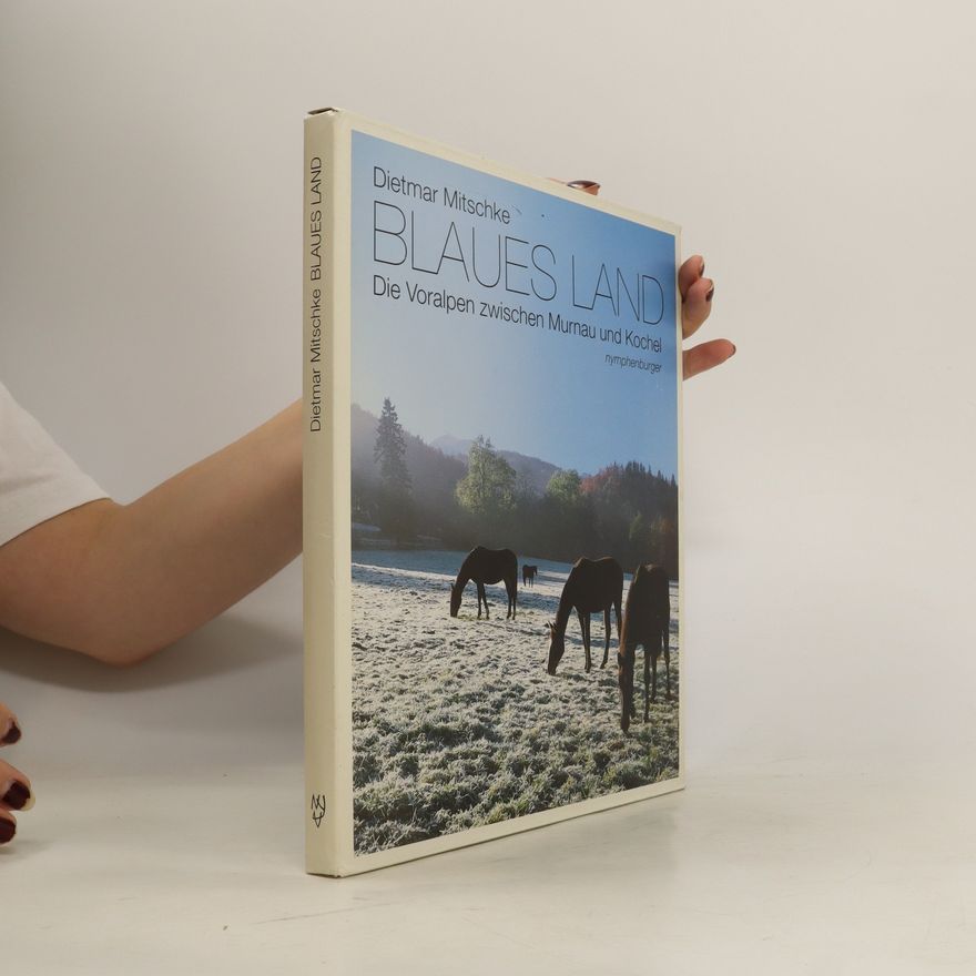 Dietmar Mitschke Blaues Land. Die Voralpen zwischen Murnau und Kochel