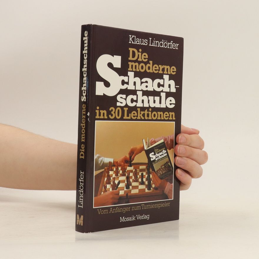Klaus Lindörfer Die moderne Schachschule in 30 [dreissig] Lektionen
