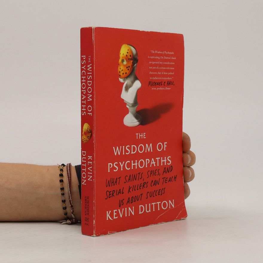 Kevin Dutton The Wisdom of Psychopaths