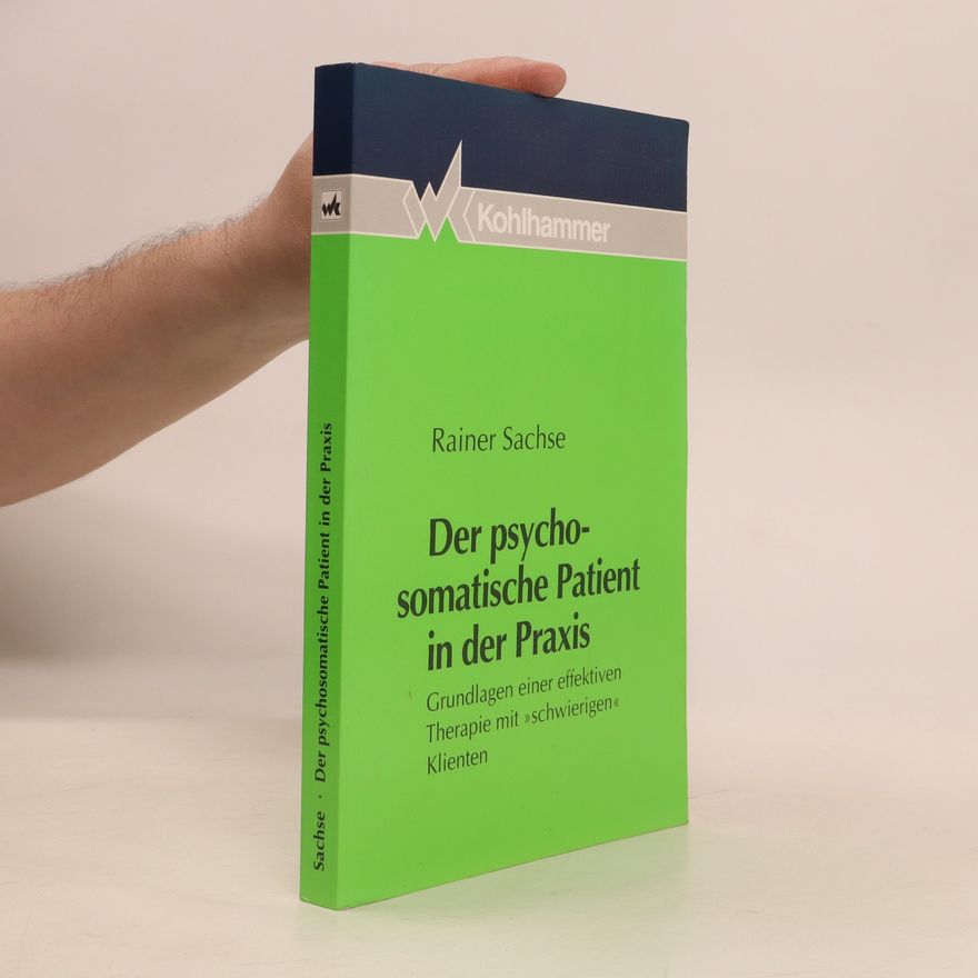 Rainer Sachse Der psychosomatische Patient in der Praxis
