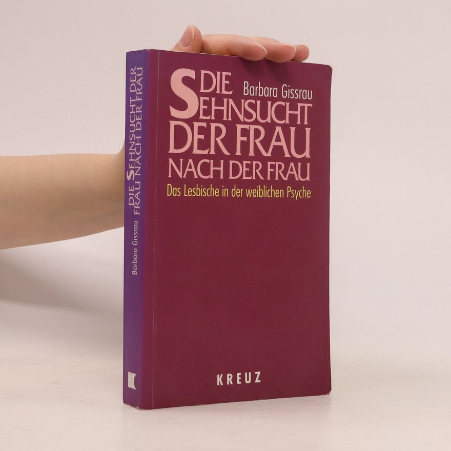 Barbara Gissrau Die Sehnsucht der Frau nach der Frau