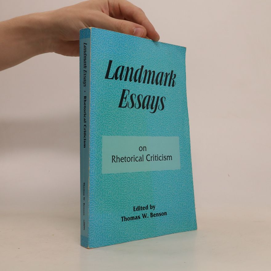 Thomas W. Benson Landmark Essays on Rhetorical Criticism