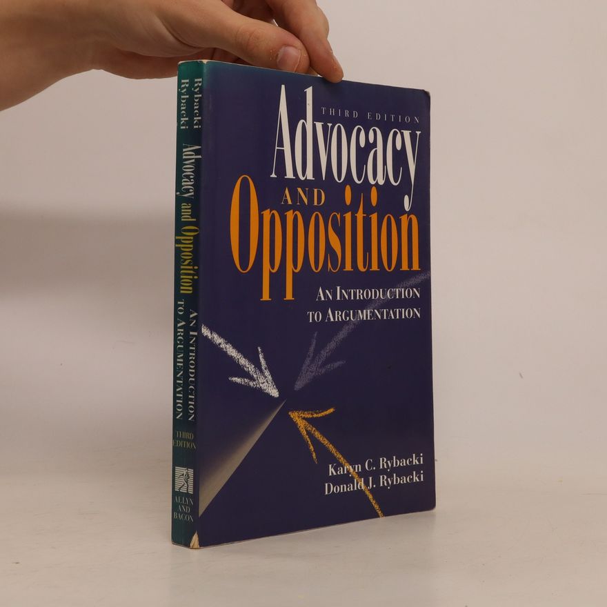 Donald Jay Rybacki Advocacy and Opposition. An Introduction to Argumentation