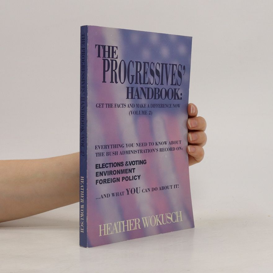Heather Wokusch The Progressives' Handbook. Get the Facts and Make a Difference Now