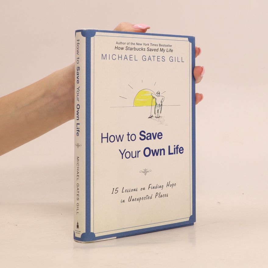 Michael Gates Gill How to Save Your Own Life