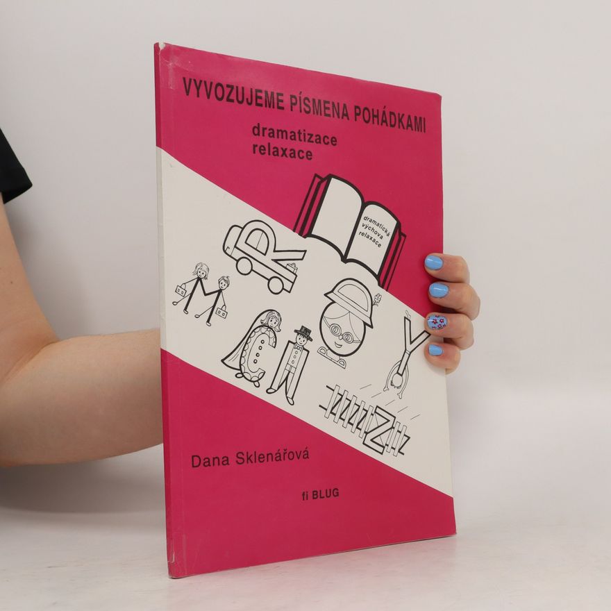 Dana Sklenářová Vyvozujeme písmena pohádkami : dramatizace, relaxace