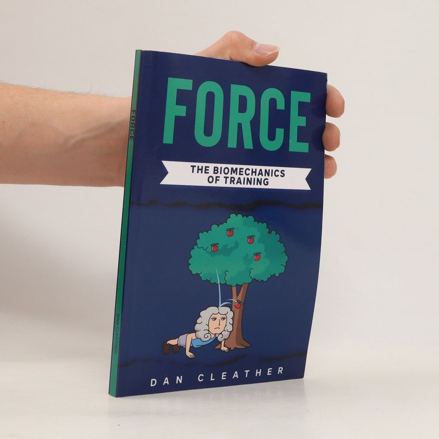Dan Cleather Force. The Biomechanics of Training